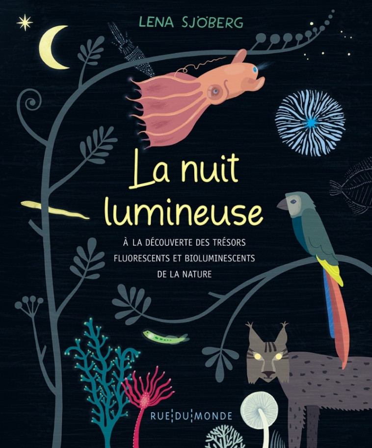 La nuit lumineuse - À la découverte des trésors fluorescents - Lena SJÖBERG - RUE DU MONDE