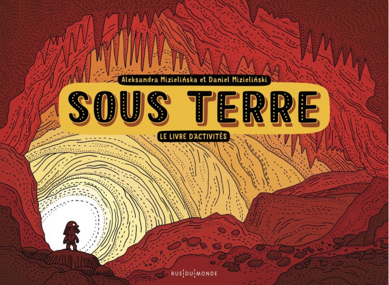 Sous Terre - Le livre d'activités - Aleksandra MIZIELINSKA - RUE DU MONDE