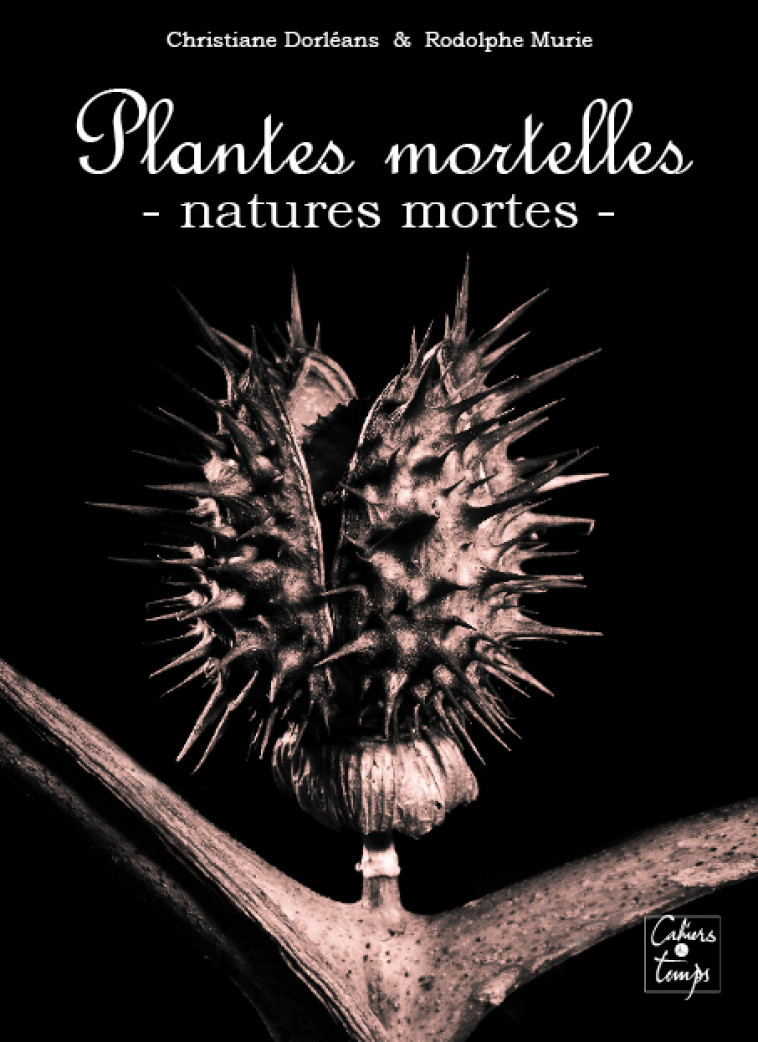 Plantes mortelles, natures mortes - Dorléans C. Murie R. - CAHIERS TEMPS