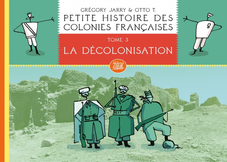 Petite histoire des colonies françaises 3 : La décolonisatio - Grégory JARRY - FLBLB