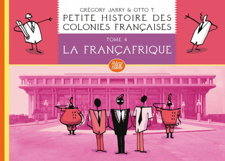 Petite histoire des colonies françaises 4 : La Françafrique - Grégory JARRY - FLBLB