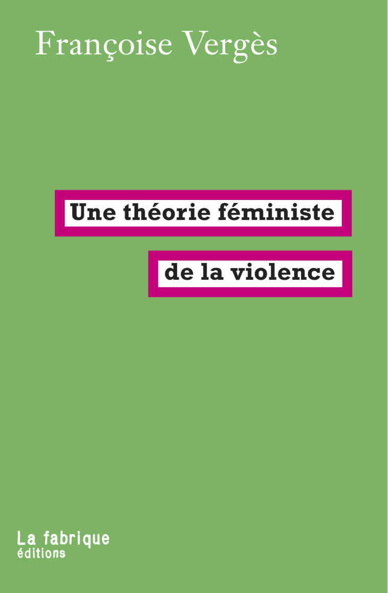 Une théorie féministe de la violence - Françoise Vergès - FABRIQUE