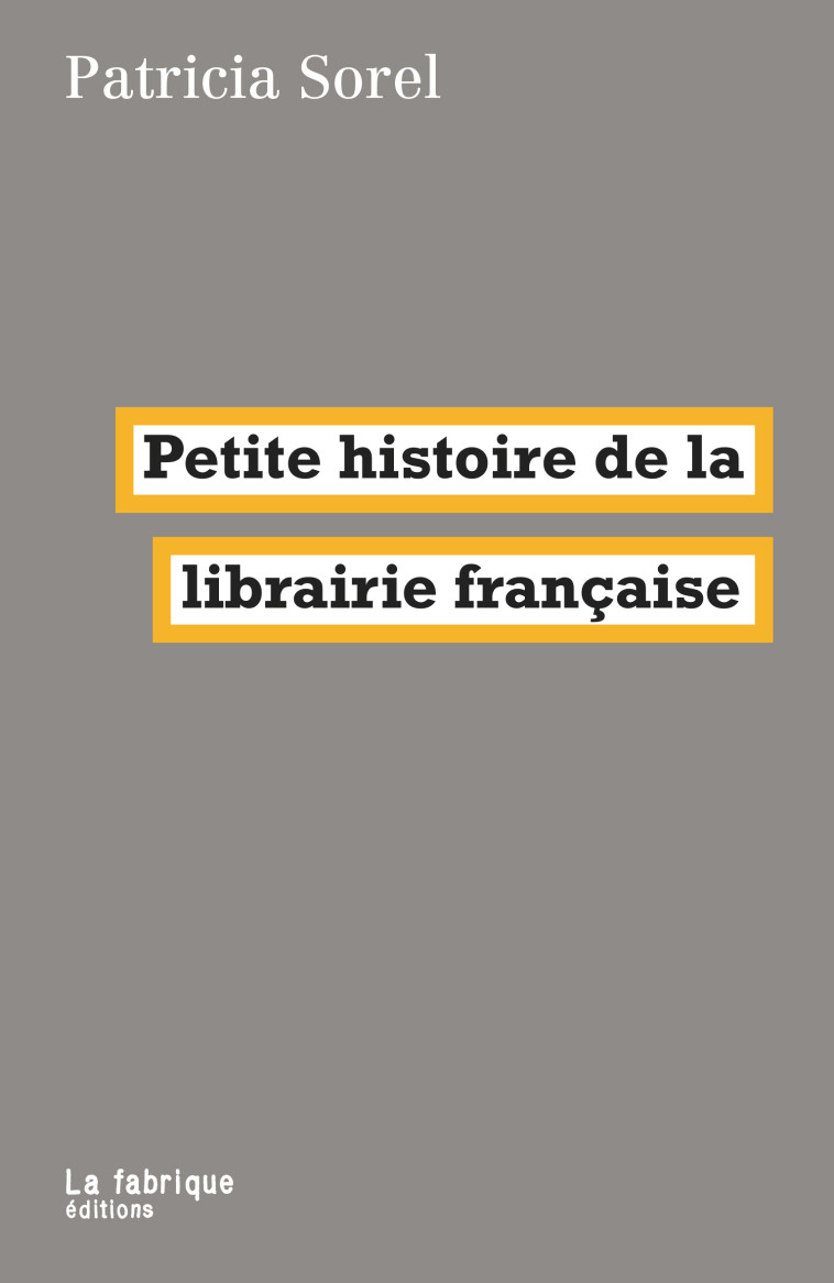 Petite histoire de la librairie française - Patricia Sorel - FABRIQUE