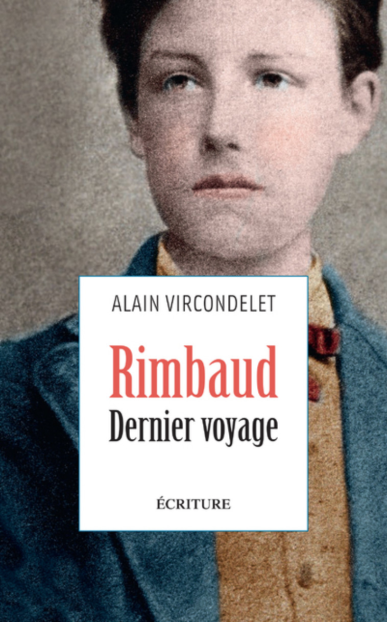 Rimbaud. Dernier voyage - Alain Vircondelet - ECRITURE