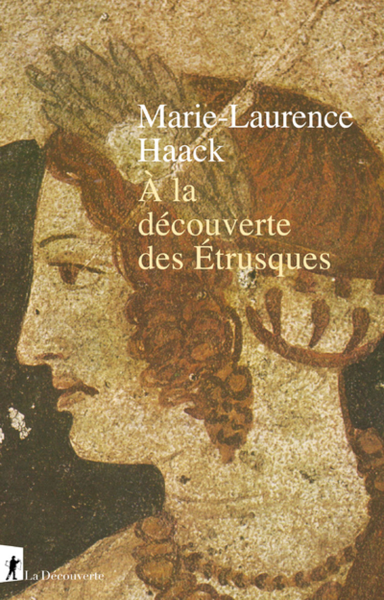 A la découverte des Étrusques - Marie-Laurence Haack - LA DECOUVERTE