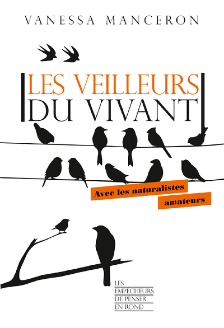 Les veilleurs du vivant - Avec les naturalistes amateurs - Vanessa Manceron - EMPECHEURS