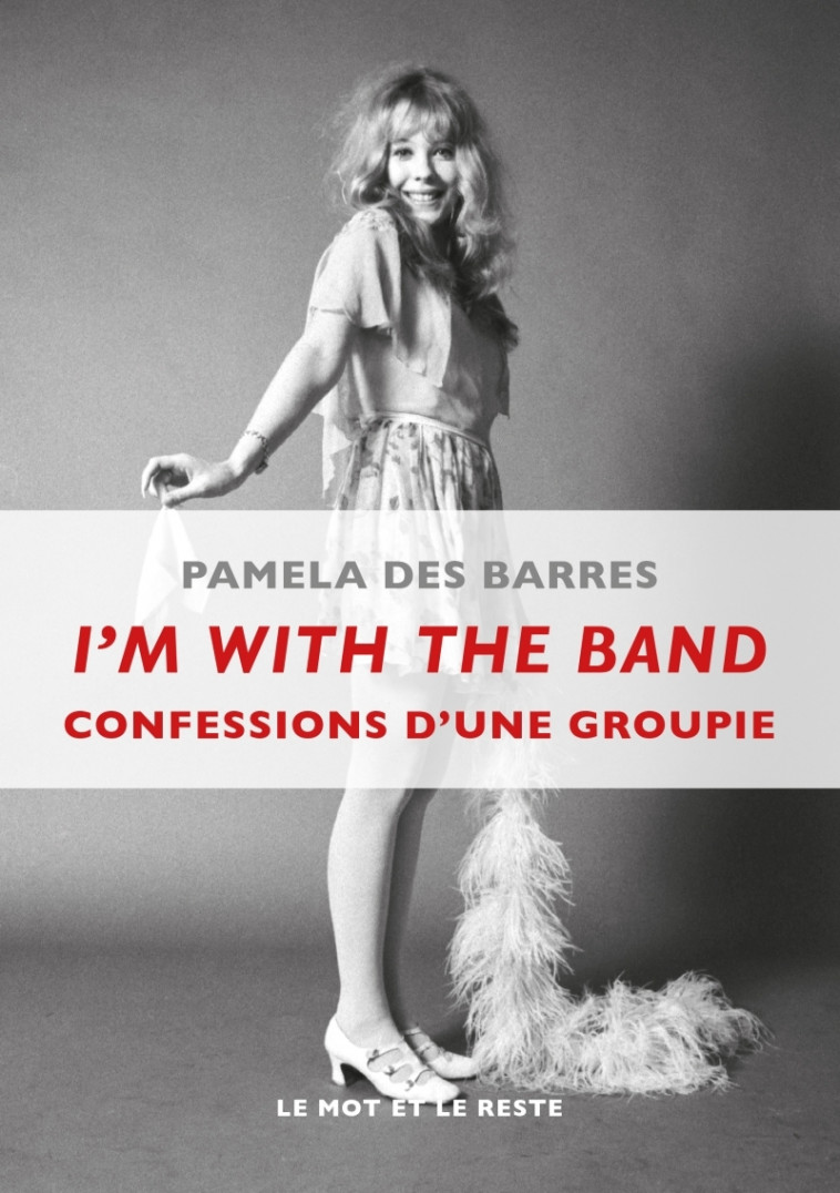 I'M WITH THE BAND - CONFESSIONS D'UNE GROUPIE - Pamela DES BARRES - MOT ET LE RESTE