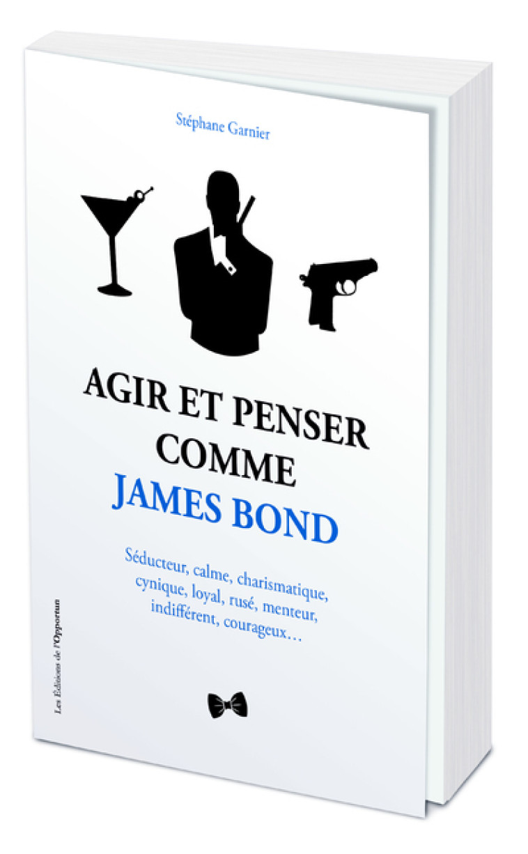 Agir et Penser comme James Bond - Stéphane Garnier - OPPORTUN