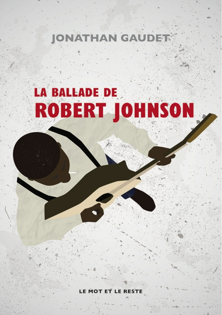 La Ballade de Robert Johnson - Jonathan GAUDET - MOT ET LE RESTE