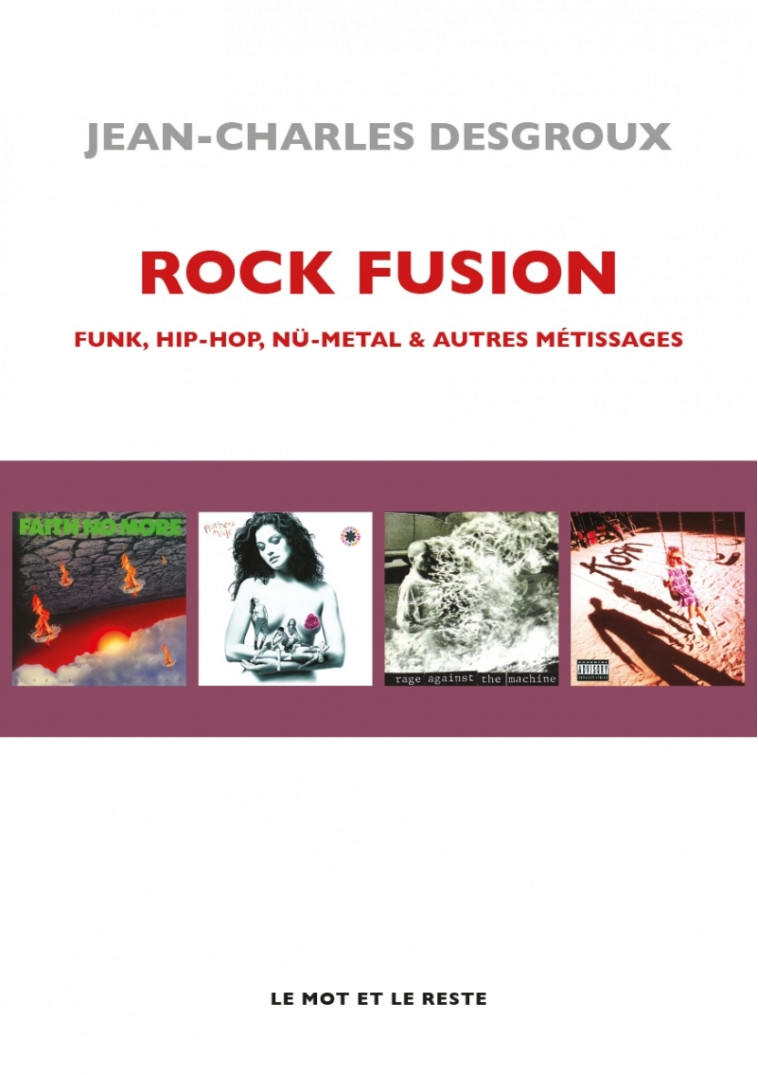 Rock fusion - Funk, hip-hop, nü-metal & autres métissages - Jean-Charles DESGROUX - MOT ET LE RESTE