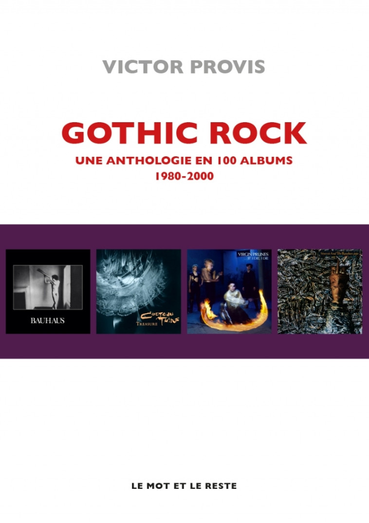 Gothic rock - Une anthologie en 100 albums 1980-2000 - Victor PROVIS - MOT ET LE RESTE