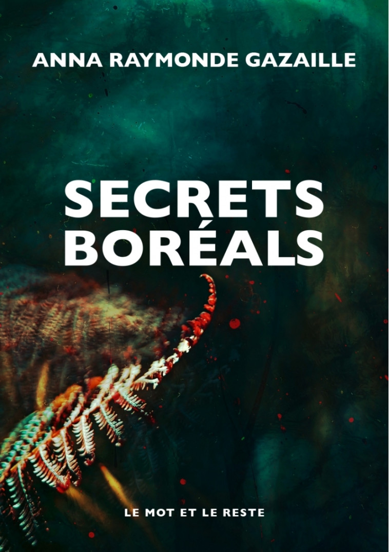 Secrets Boréals - Anna Raymonde Gazaille - MOT ET LE RESTE