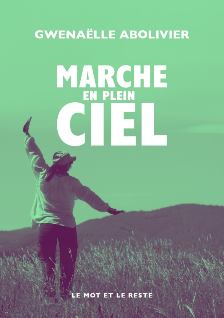 Marche en plein ciel - Gwenaëlle Abolivier - MOT ET LE RESTE