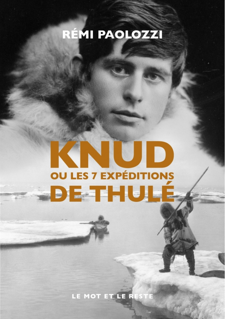 Knud - Ou les 7 expéditions de Thulé - Rémi PAOLOZZI - MOT ET LE RESTE