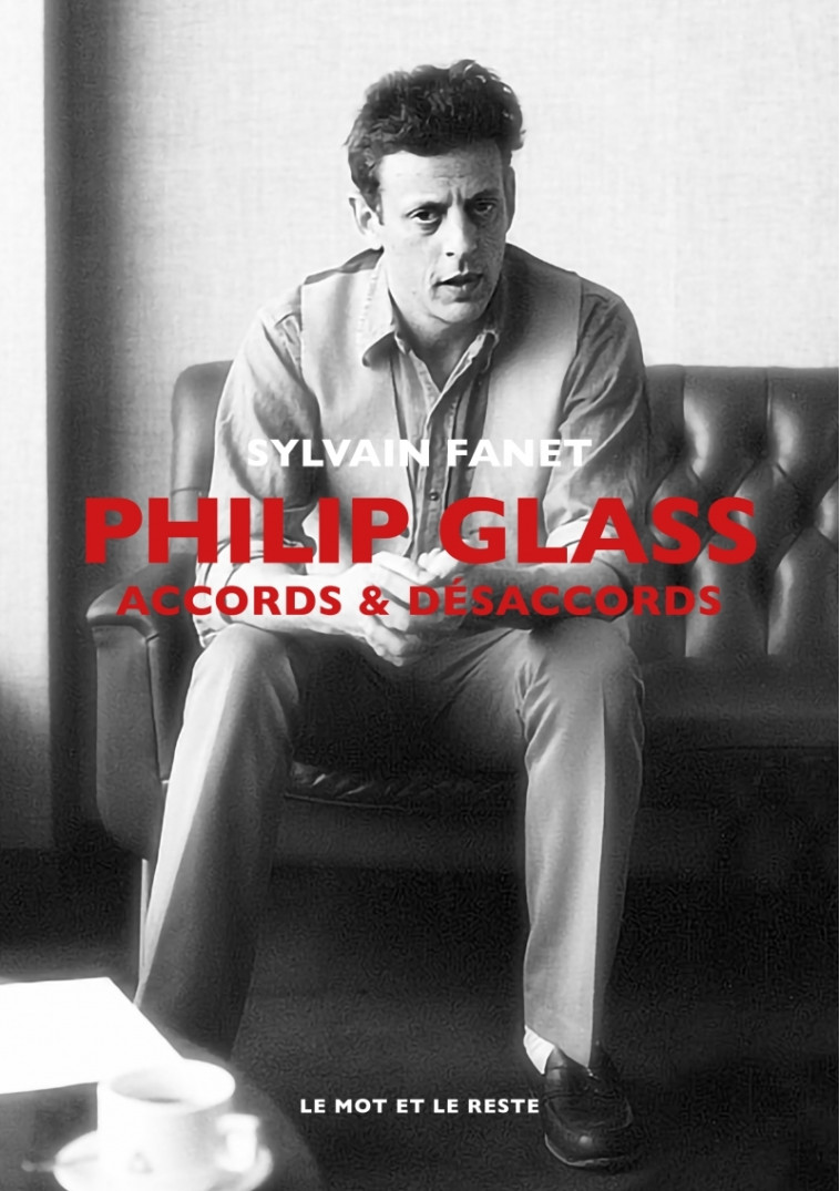 Philip Glass - Accords & désaccords - Sylvain FANET - MOT ET LE RESTE