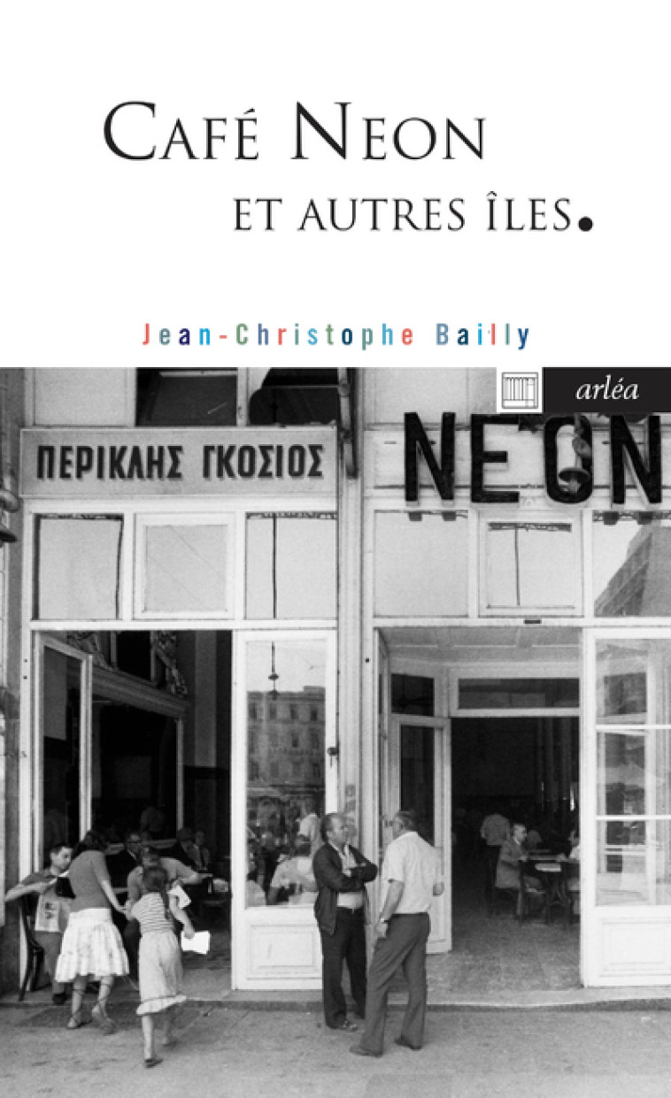 Café Neon et autres îles - Jean-Christophe Bailly - ARLEA