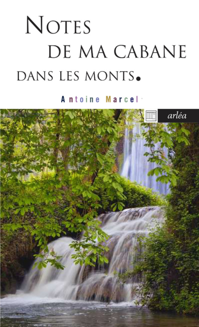 Notes de ma cabane dans les monts - Antoine Marcel - ARLEA