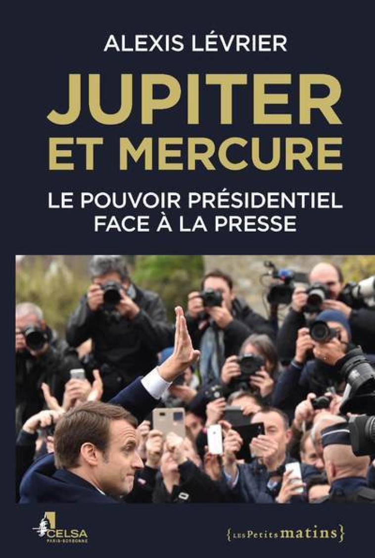 Jupiter et Mercure - Le pouvoir présidentiel face à la presse - Alexis Lévrier - PETITS MATINS