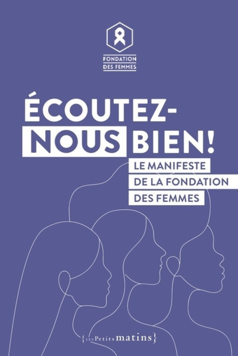 Écoutez-nous bien ! - Le manifeste de la Fondation des Femmes - Anne-Cécile Mailfert - PETITS MATINS