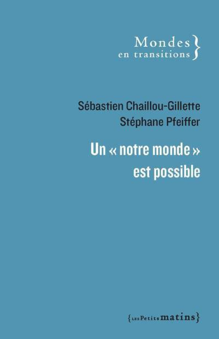 Un "notre monde" est possible - Sébastien Chaillou-Gillette - PETITS MATINS