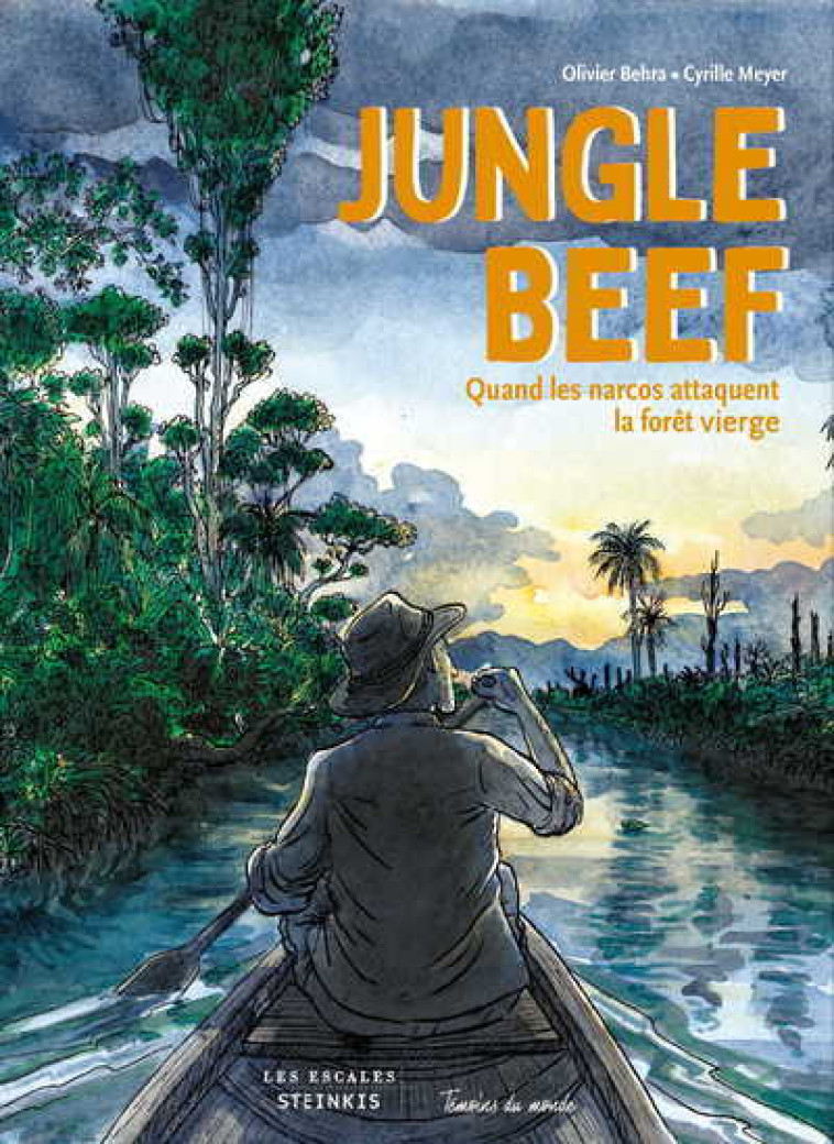 Jungle Beef - Quand les narcos attaquent la forêt vierge - Olivier Behra - LES ESCALES