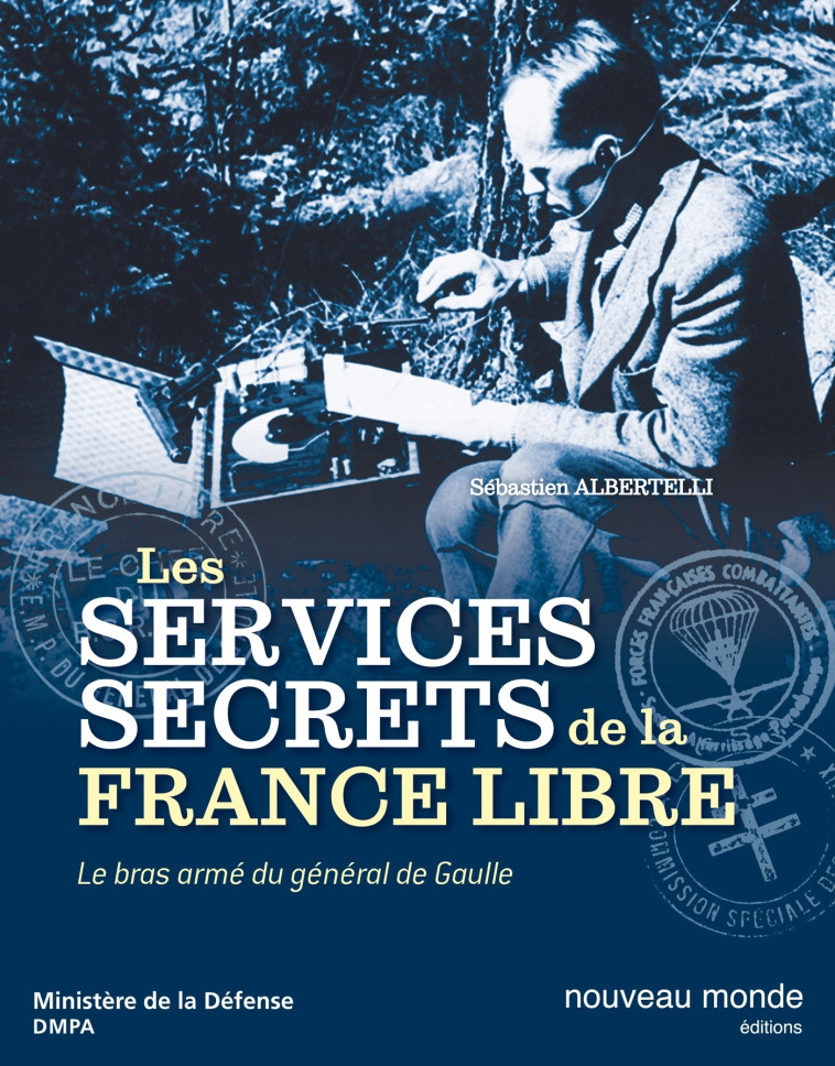 Les services secrets de la France Libre - Sébastien Albertelli - NOUVEAU MONDE