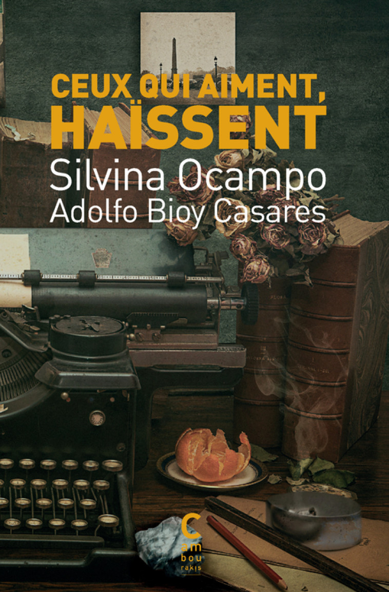 Ceux qui aiment, haïssent - Silvina Ocampo - CAMBOURAKIS