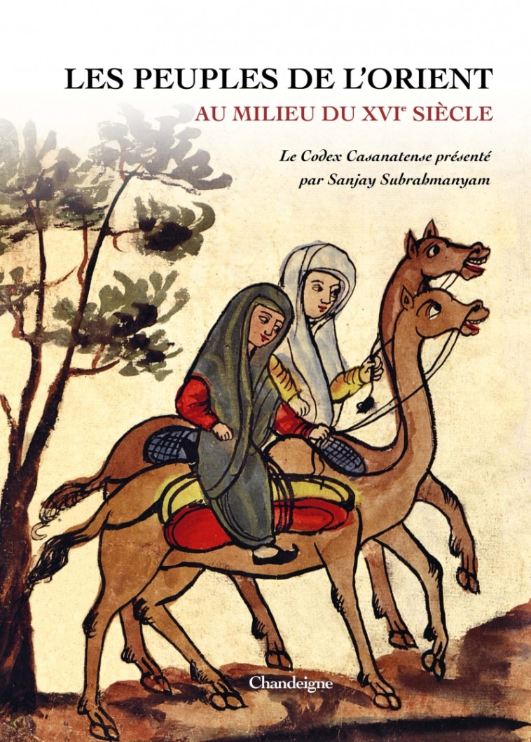 Les Peuples de l'Orient au milieu du XVIe siècle - Le Codex - Sanjay SUBRAHMANYAM - CHANDEIGNE