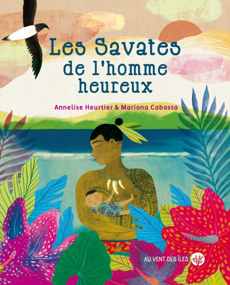 Les savates de l'homme heureux - Annelise Heurtier - VENT DES ILES