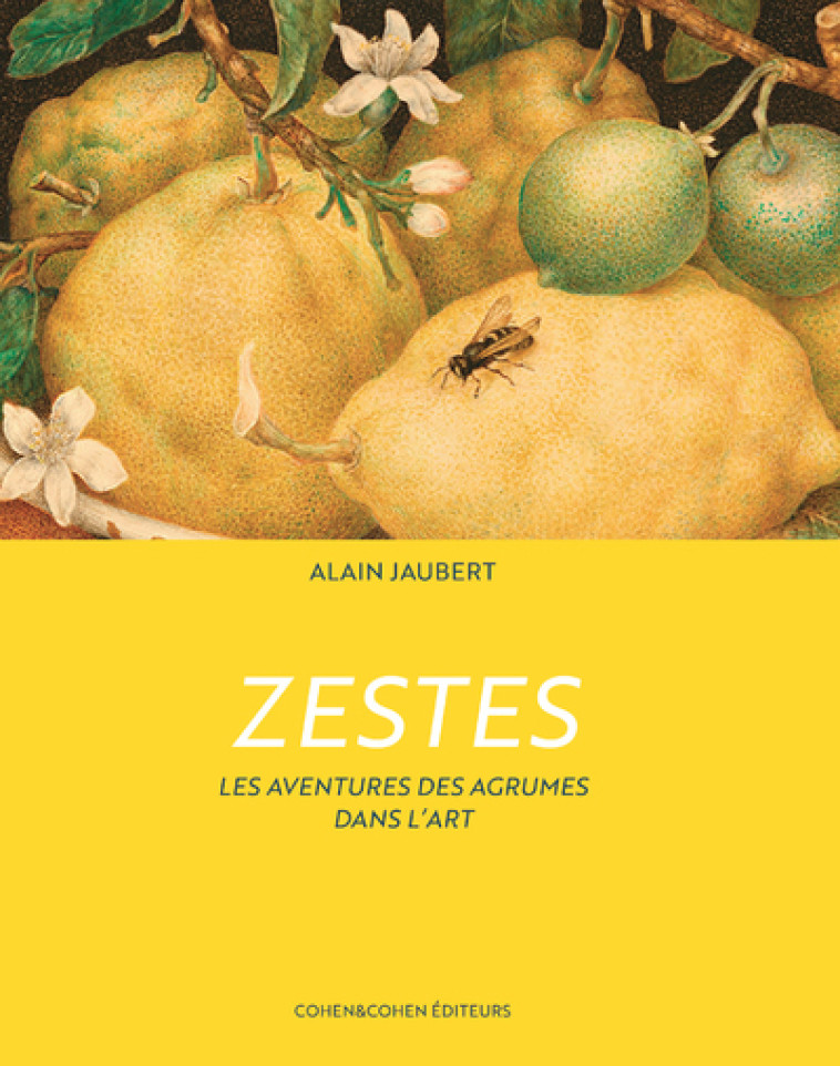 Zestes - Les aventures des agrumes dans l'art - Alain Jaubert - COHEN ET COHEN