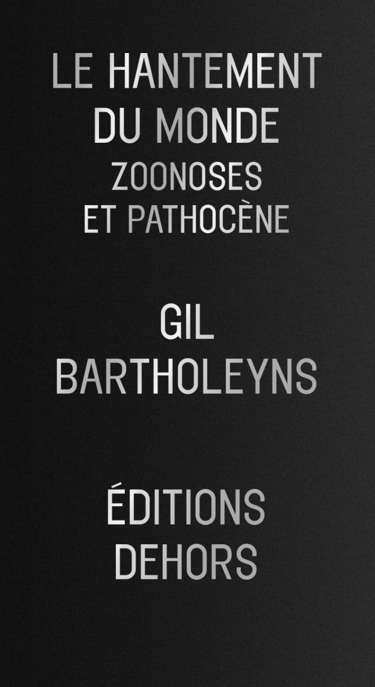 Le Hantement du monde - Zoonoses et pathocène - Gil Bartholeyns - DEHORS