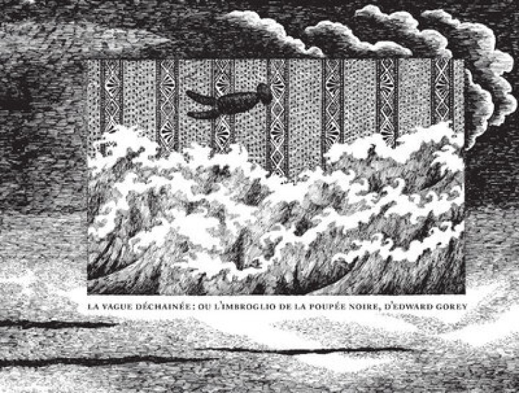 La Vague déchainée : ou l'imbroglio de la poupée noire - Edward Gorey - LE TRIPODE