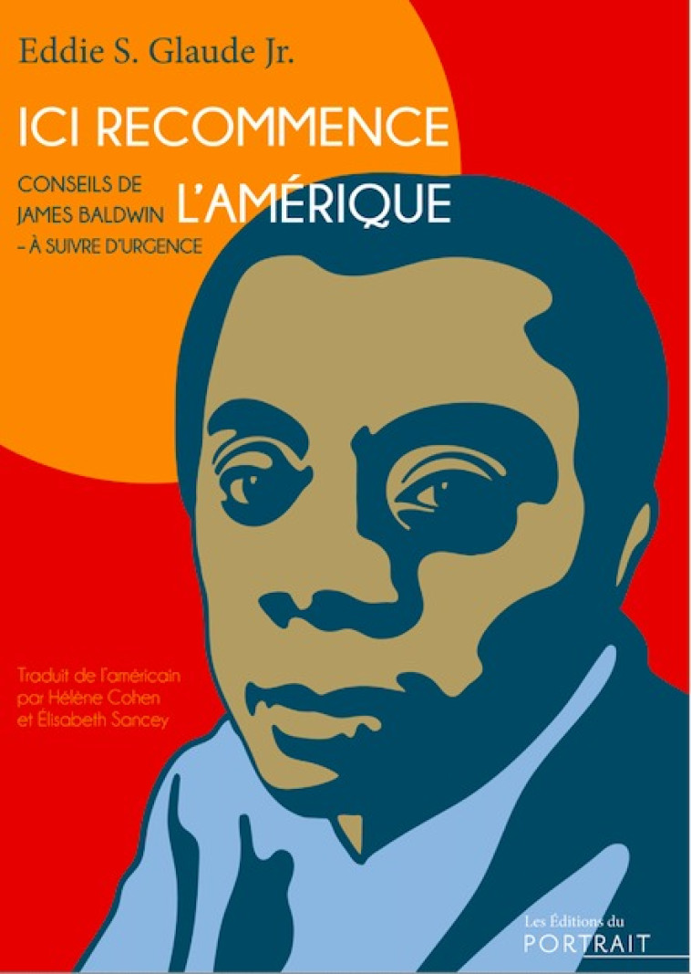 Ici recommence l’Amérique, conseils de James Baldwin – à suivre d’urgence - Eddie Glaude - DU PORTRAIT