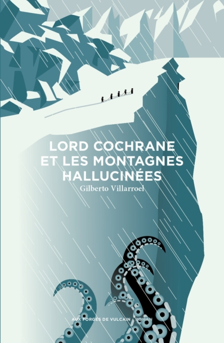 Lord Cochrane et les montagnes hallucinées - Villarroel Gilberto - FORGES VULCAIN