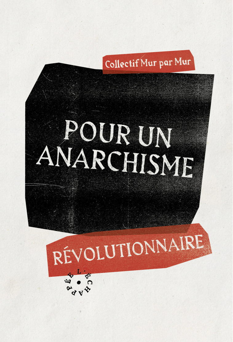 Pour un anarchisme révolutionnaire - Collectif Mur par Mur - ECHAPPEE