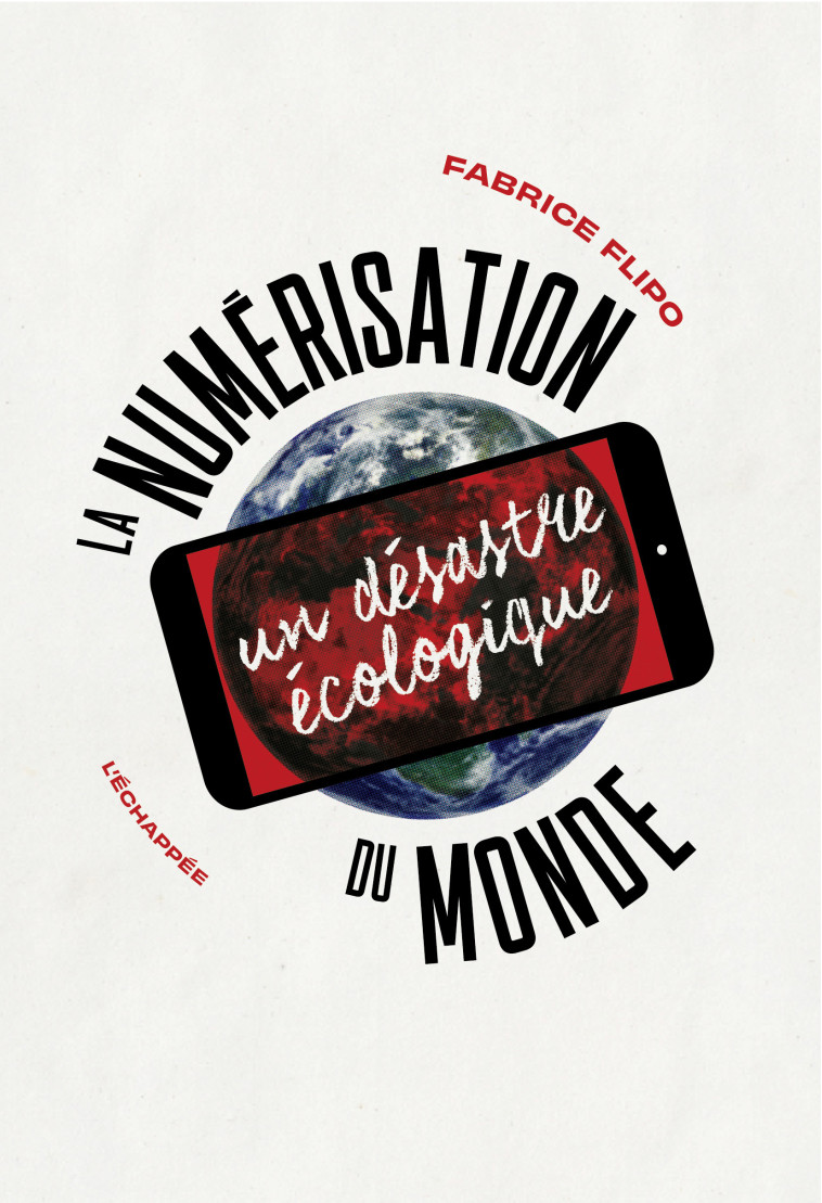 La numérisation du monde - Fabrice Flipo - ECHAPPEE