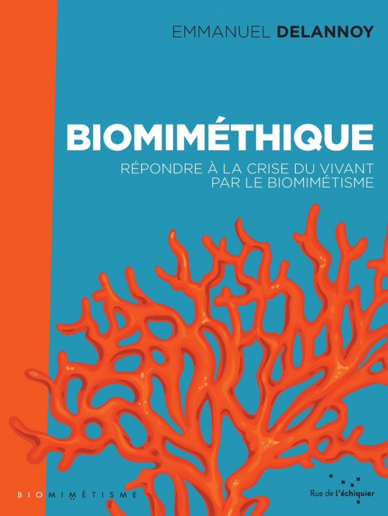 Biomiméthique - Répondre à la crise du vivant par le biomimé - Emmanuel DELANNOY - RUE ECHIQUIER