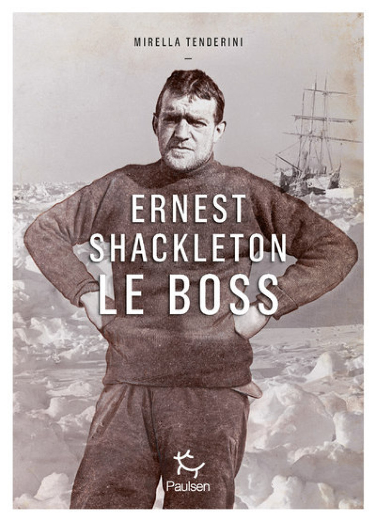 Ernest Shackleton le boss - Mirella Tenderini - PAULSEN