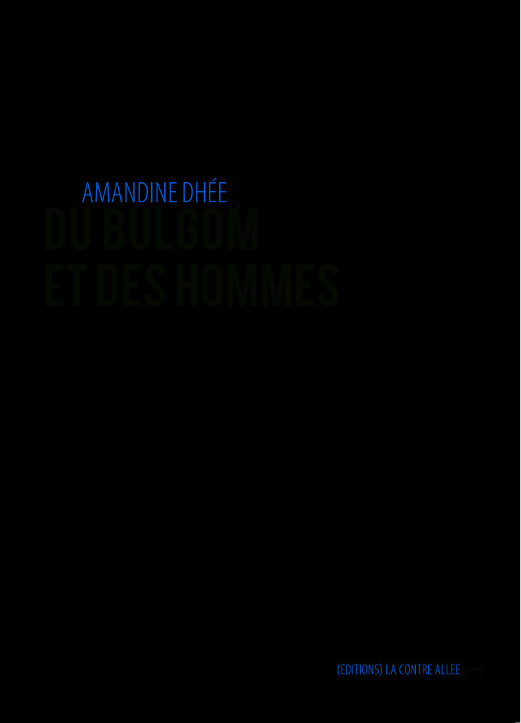 Du bulgom et des hommes - Amandine Dhée - CONTRE ALLEE