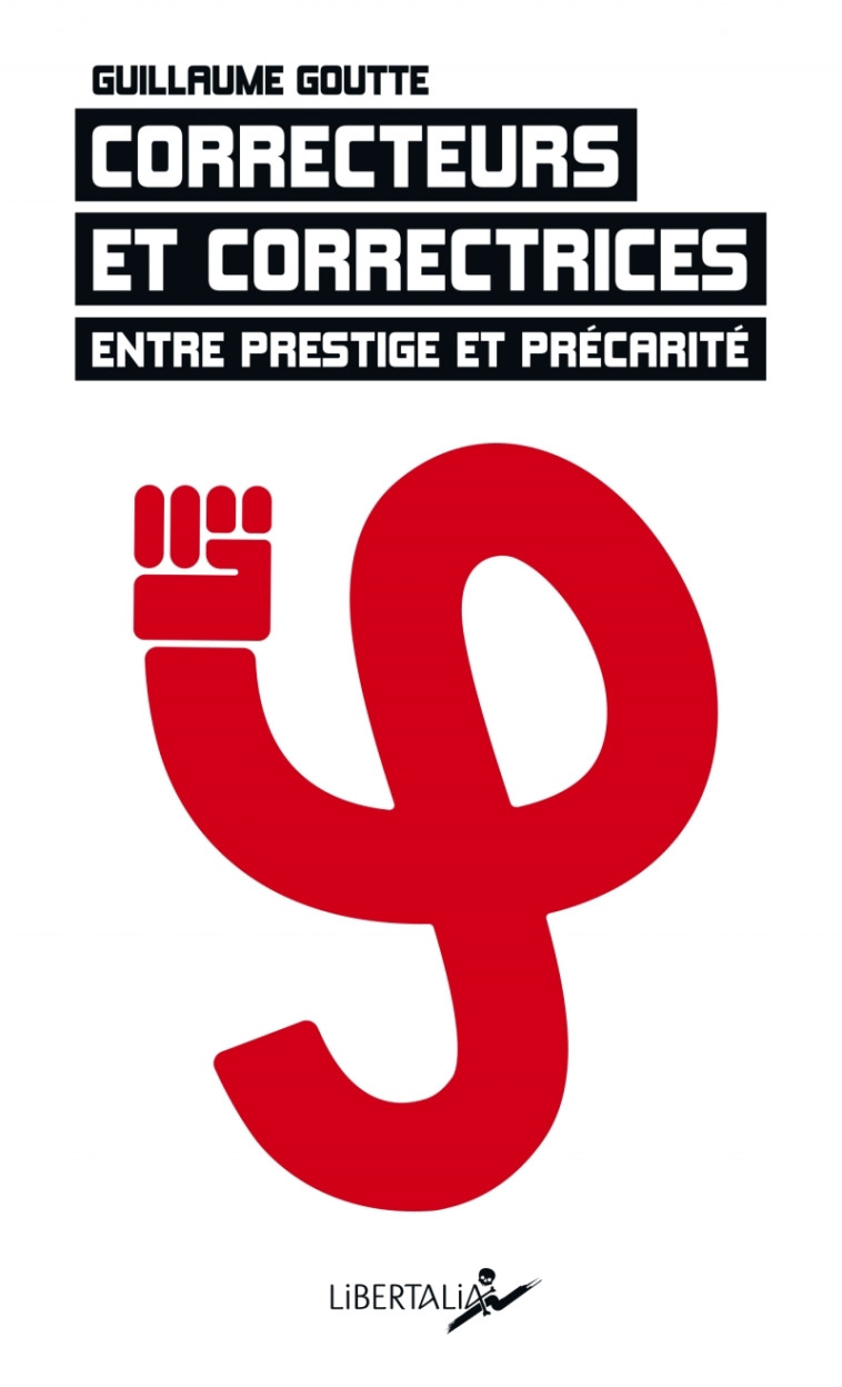 Correcteurs et correctrices. Entre prestige et précarité - Guillaume GOUTTE - LIBERTALIA