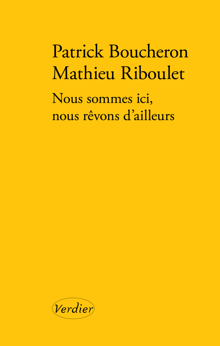 Nous sommes ici, nous rêvons d'ailleurs - Mathieu Riboulet - VERDIER