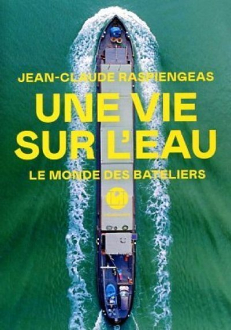 Une vie sur l'eau - Le monde des bateliers - Jean-Claude Raspiengeas - ICONOCLASTE