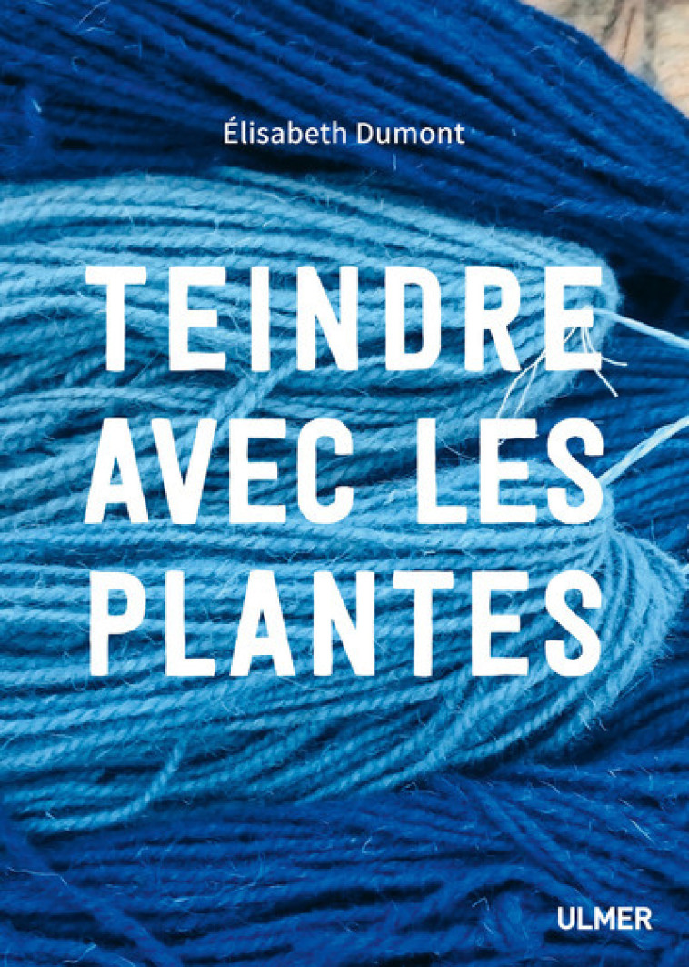 Teindre avec les plantes - Elisabeth Dumont - ULMER