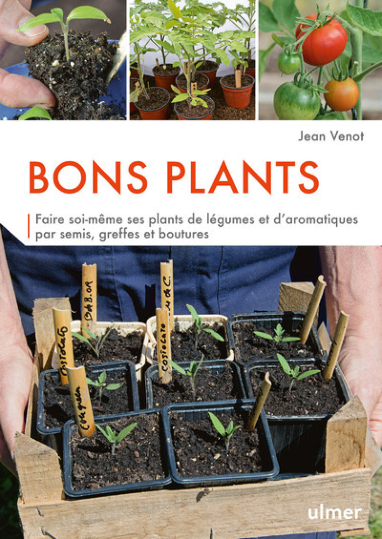 Bons plants - Faire soi-même ses plants de légumes et d'aromatiques - Jean Venot - ULMER