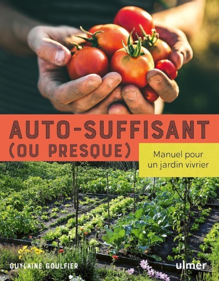 Auto-suffisant (ou presque) - Manuel pour un jardin vivrier - Guylaine Goulfier - ULMER