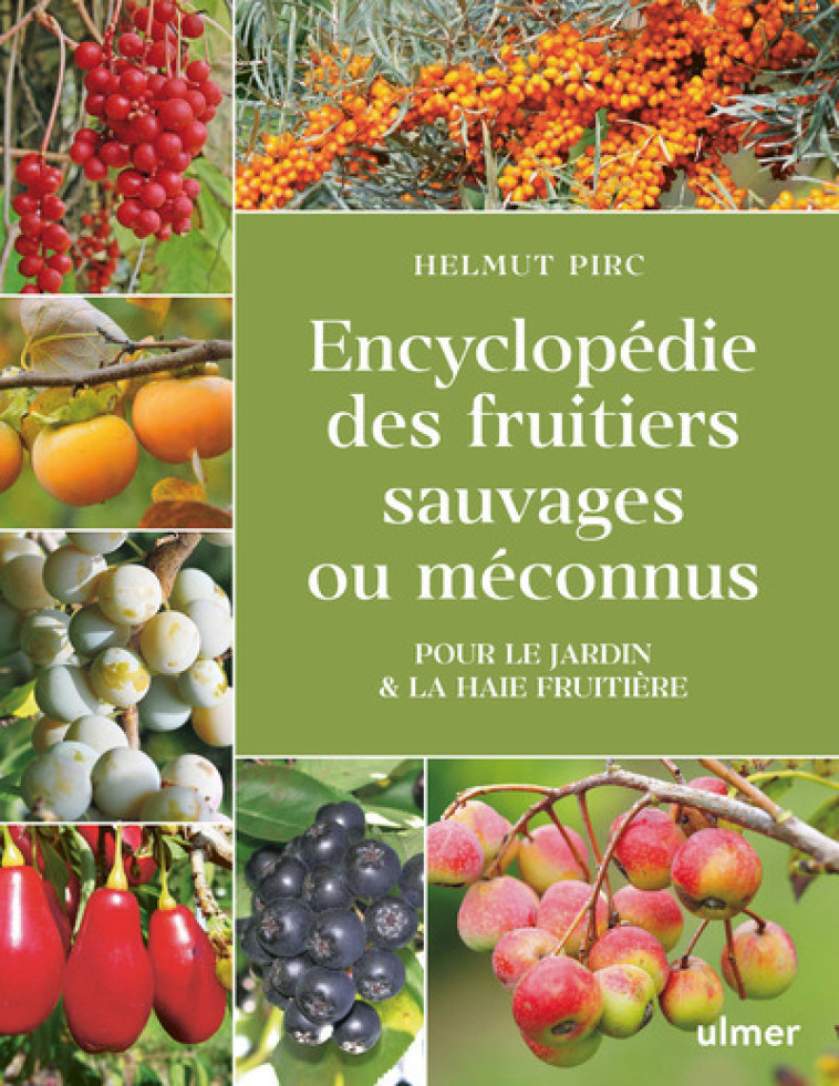 Encyclopédie des fruitiers sauvages ou méconnus - Pour le jardin & la haie fruitière - Helmut Pirc - ULMER