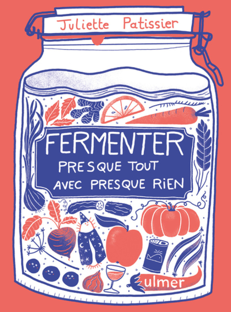 Fermenter presque tout avec presque rien - Juliette Patissier - ULMER