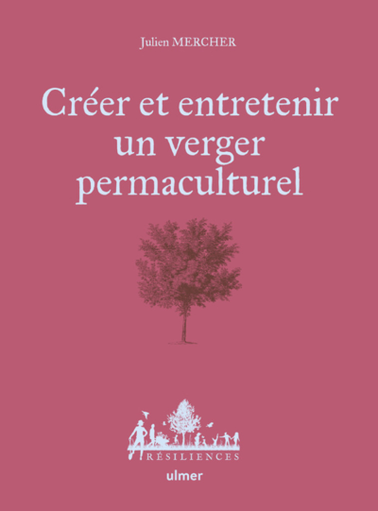 Créer et entretenir un verger permaculturel - Julien Mercher - ULMER