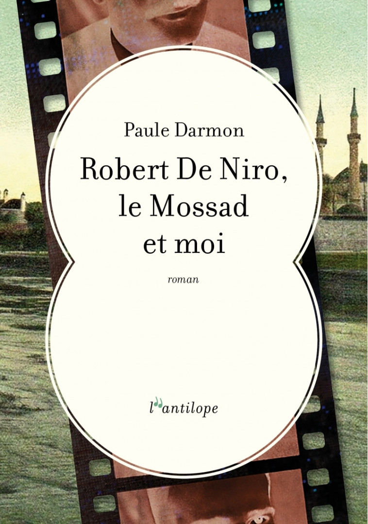 Robert De Niro, le Mossad et moi - Paule DARMON - L ANTILOPE