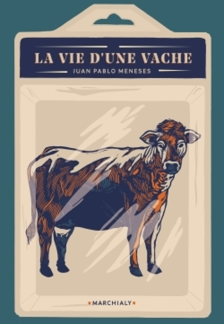 La Vie d'une vache - Juan Pablo Meneses - MARCHIALY